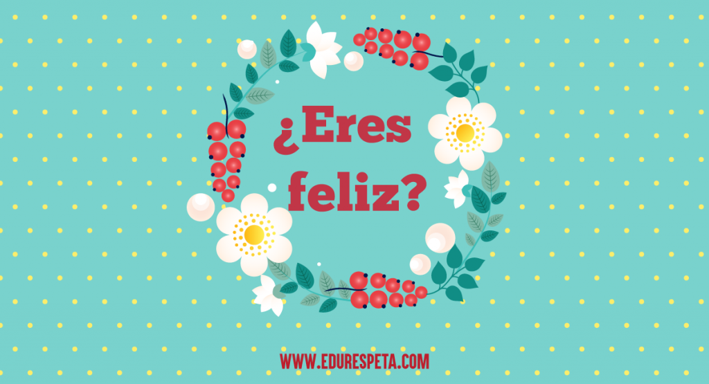 ¿Eres feliz?