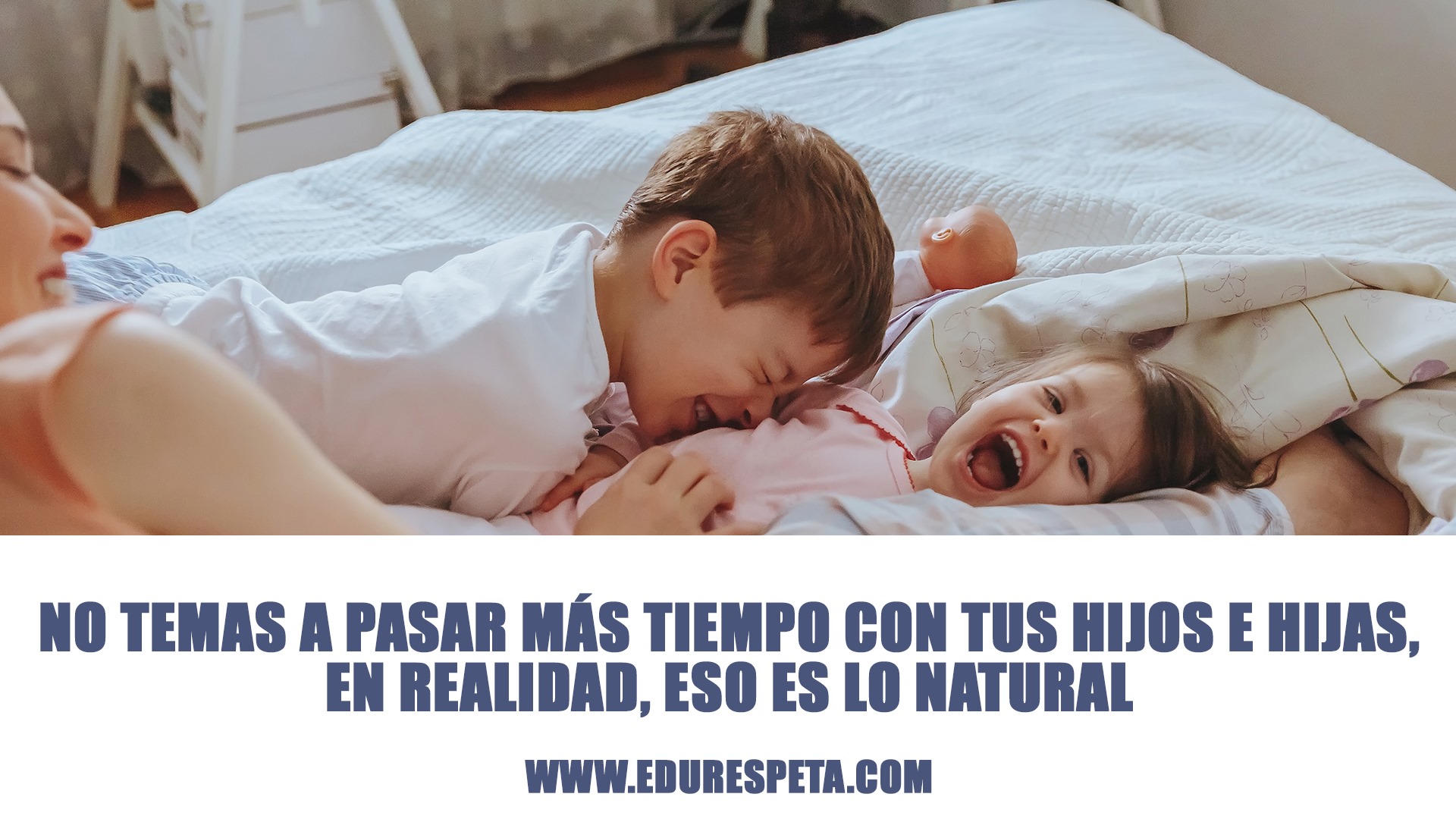 No temas a pasar más tiempo con tus hijos e hijas, en realidad, es lo natural